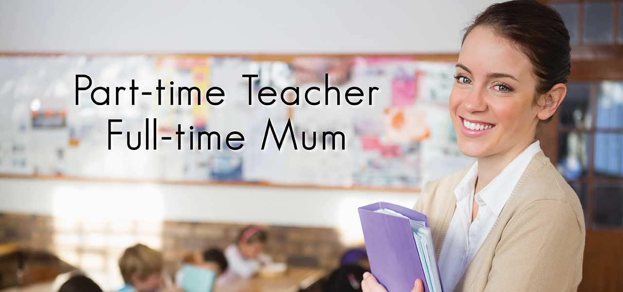 Part time teacher Full time mum 1280x600